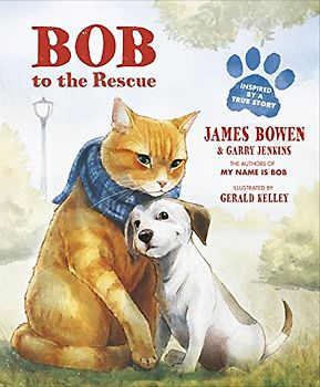 Bob to the Rescue: An Illustrated Picture Book - Bowen, James