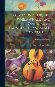 Salmagundi; Or, the Whim-Whams and Opinions of Launcelot Langstaff, and Others