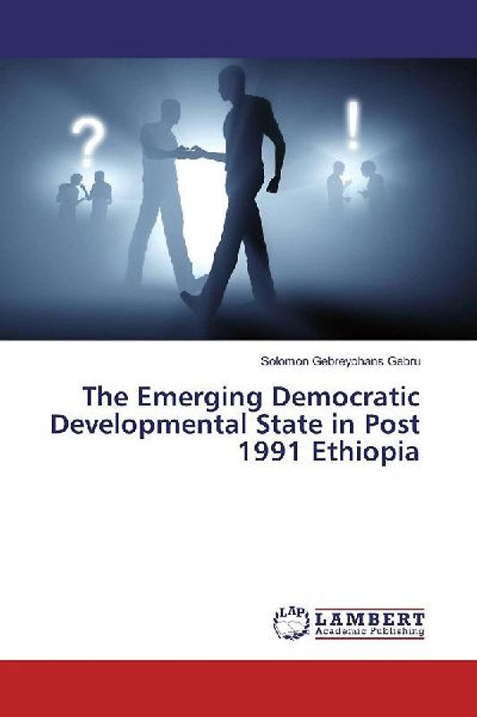 The Emerging Democratic Developmental State in Post 1991 Ethiopia