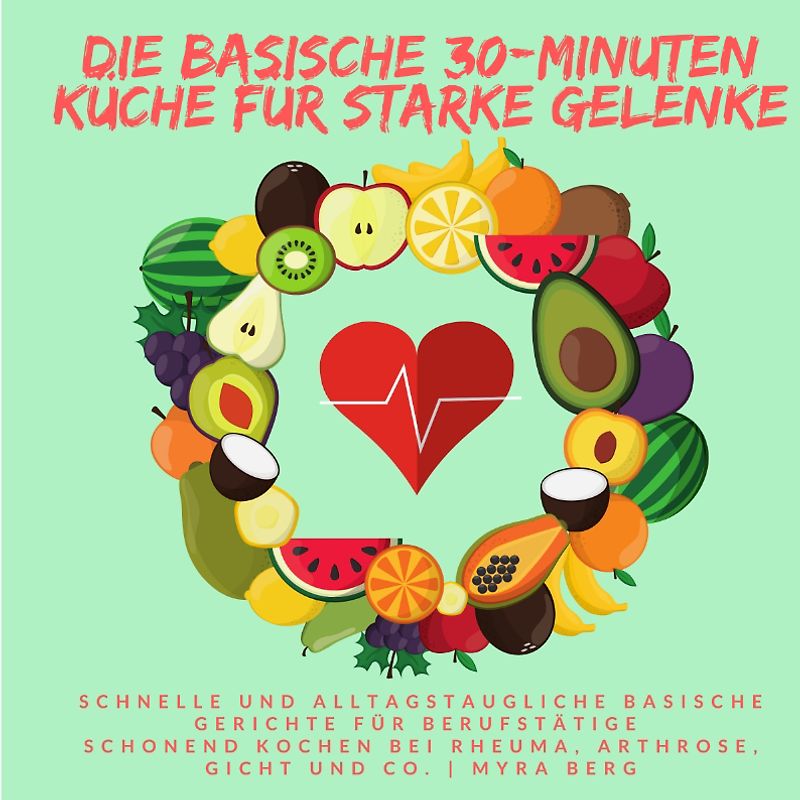 Die Basische 30-Minuten Küche für starke Gelenke