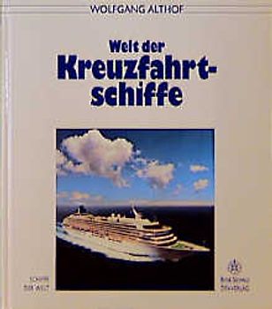 Welt der Kreuzfahrtschiffe. Historie - Bau - Ausrüstung - Porträts - Leben an Bord - Fahrtgebiete - Ausblicke