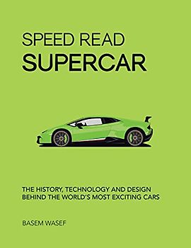 Speed Read Supercar: The History, Technology and Design Behind the World's Most Exciting Cars