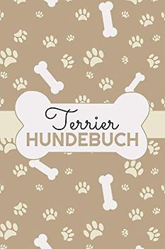 Terrier Hundebuch: Protokoll und Logbuch für das Hundetraining von Terrier - Ideal zur Erziehung von Hundewelpen und Hundetraining - Trainingstagebuch für Hundesport