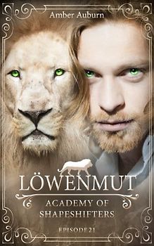 Löwenmut, Episode 21 - Fantasy-Serie (Academy of Shapeshifters, Band 21)