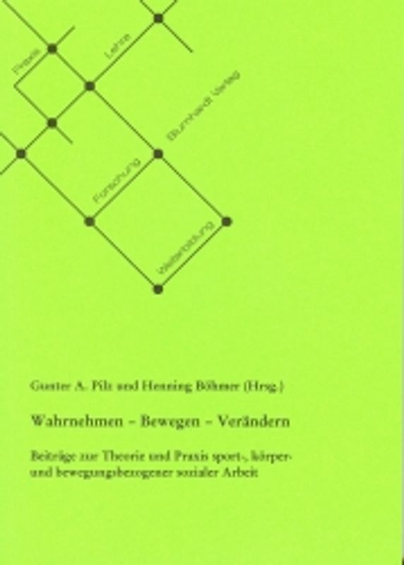 Wahrnehmen - Bewegen - Verändern. Beiträge zur Theorie und Praxis sport-, körper- und bewegungsbezogener sozialer Arbeit