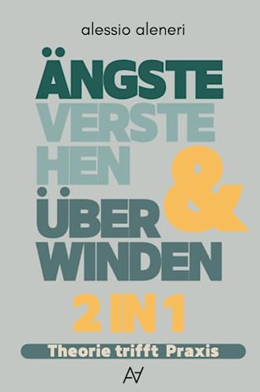 Ängste verstehen und überwinden: Theorie trifft Praxis - Das 2 in 1 Buch