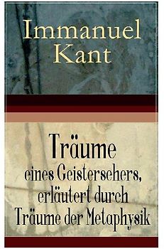 Träume eines Geistersehers, erläutert durch Träume der Metaphysik