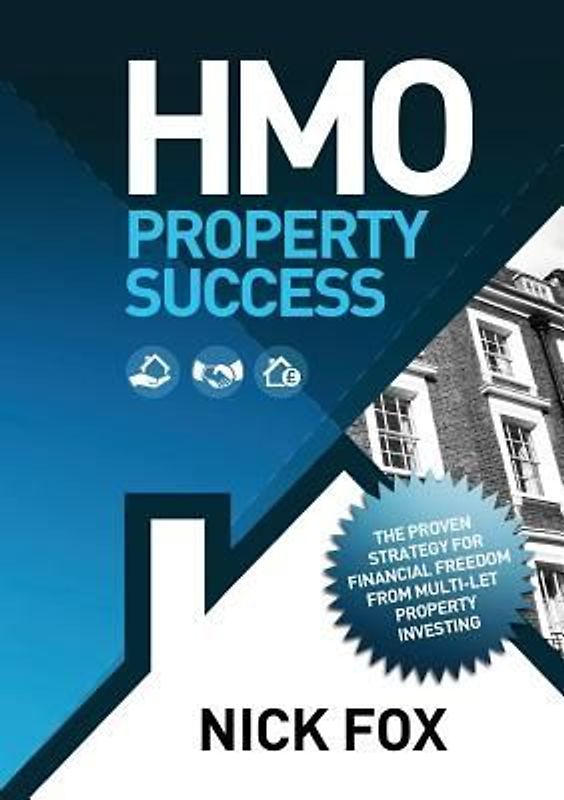 HMO Property Success the Proven Strategy for Financial Freedom Through Multi-Let Property Investing