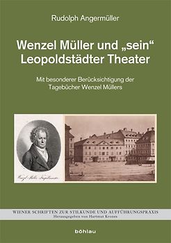 Wenzel Müller und »sein« Leopoldstädter Theater