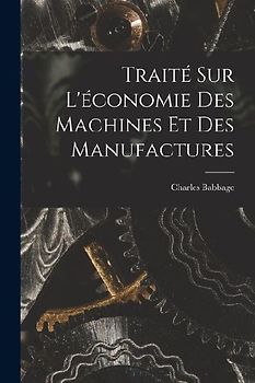 Traité Sur L'économie Des Machines Et Des Manufactures