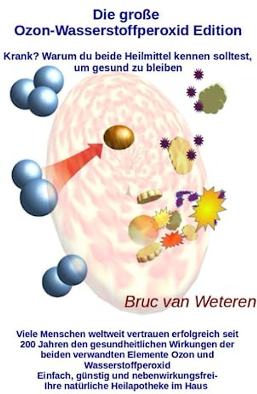 Die große Ozon-Wasserstoffperoxid Edition - Krank? Warum du beide Heilmittel kennen solltest, um gesund zu bleiben: Krankheit ade, Gesundheit okay - mit Ozon und Wasserstoffperoxid