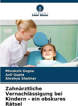 Zahnärztliche Vernachlässigung bei Kindern - ein obskures Rätsel