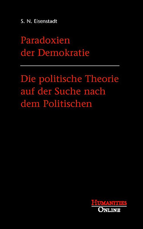 Paradoxien der Demokratie - Die politische Theorie auf der Suche nach dem Politischen