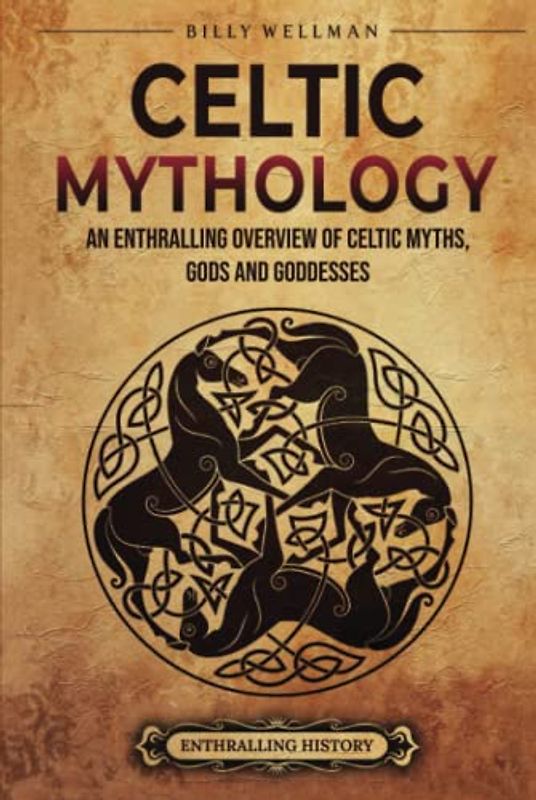 Celtic Mythology: An Enthralling Overview of Celtic Myths, Gods and Goddesses (Ancient Britain)