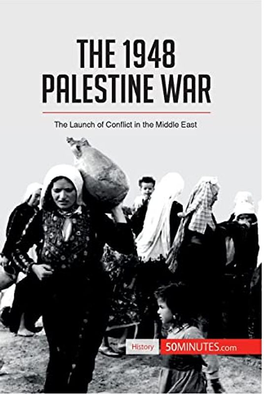The 1948 Palestine War: The Launch of Conflict in the Middle East (History)