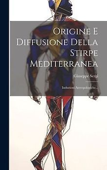 Origine E Diffusione Della Stirpe Mediterranea: Induzioni Antropologiche...