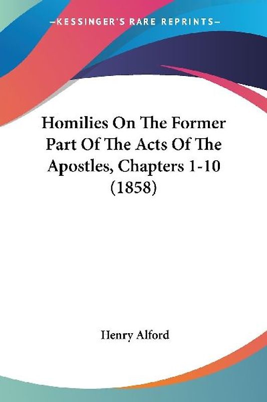 Homilies On The Former Part Of The Acts Of The Apostles, Chapters 1-10 (1858)