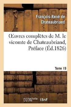 Oeuvres Complètes de M. Le Vicomte de Chateaubriand, Tome 19 Préface