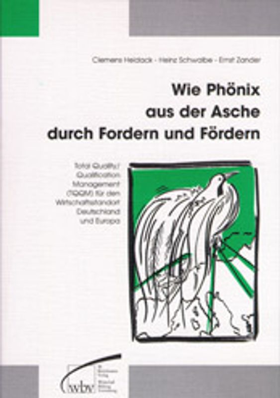 Wie Phönix aus der Asche durch Fordern und Fördern. Total Quality / Qualification Management (TQQM) für den Wirtschaftsstandort Deutschland und Europa