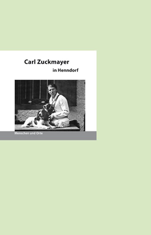 Carl Zuckmayer in Henndorf. Menschen und Orte
