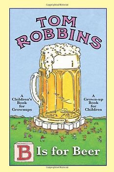 B is for Beer - Tom Robbins