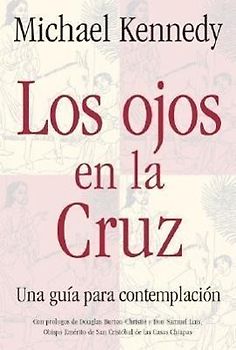 Los Ojos en la Cruz Una Guia para la Contemplacion