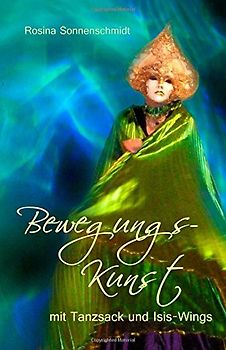 Bewegungskunst mit Tanzsack und Isis-Wings - Sonnenschmidt, Rosina