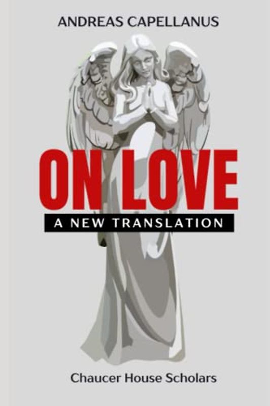 On Love: A New Translation of De Amore Libri Tres