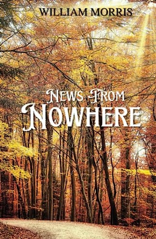 News from Nowhere: 1890 Classic Utopian Scifi Novel (Annotated)