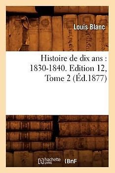 Histoire de Dix Ans: 1830-1840. Edition 12, Tome 2 (Éd.1877)