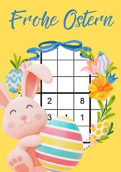 Frohe Ostern: Sudoku mit großer Schrift für Jung und Alt - Das Ostergeschenk für clevere Rätselfreunde