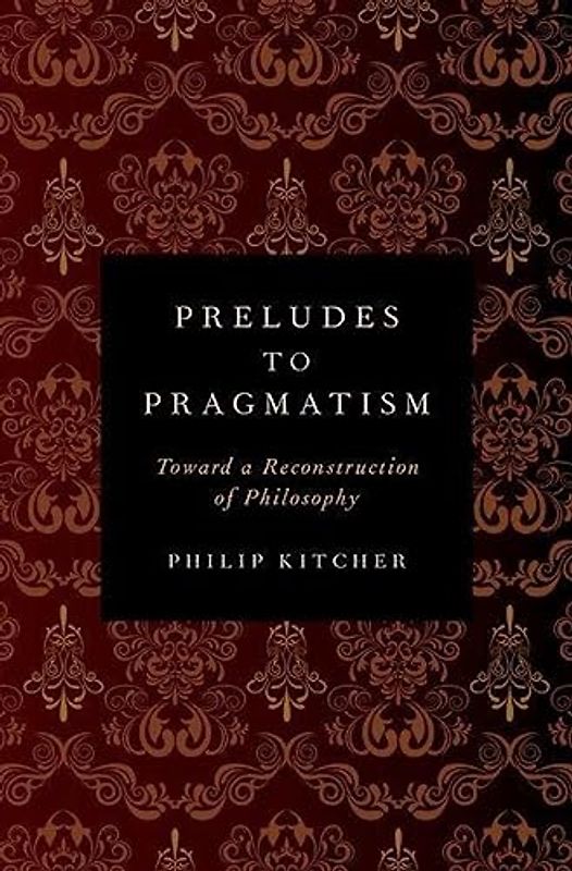 Preludes to Pragmatism: Toward a Reconstruction of Philosophy