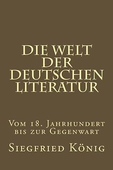 Die Welt der deutschen Literatur - Vom 18. Jahrhundert bis zur Gegenwart