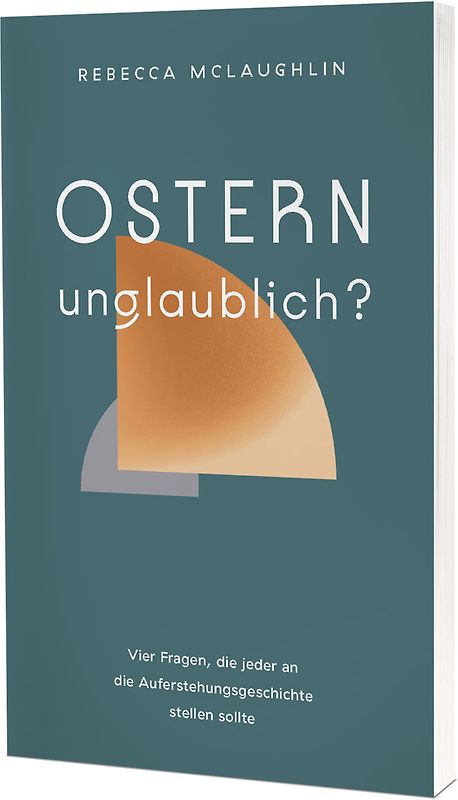 Ostern – unglaublich?