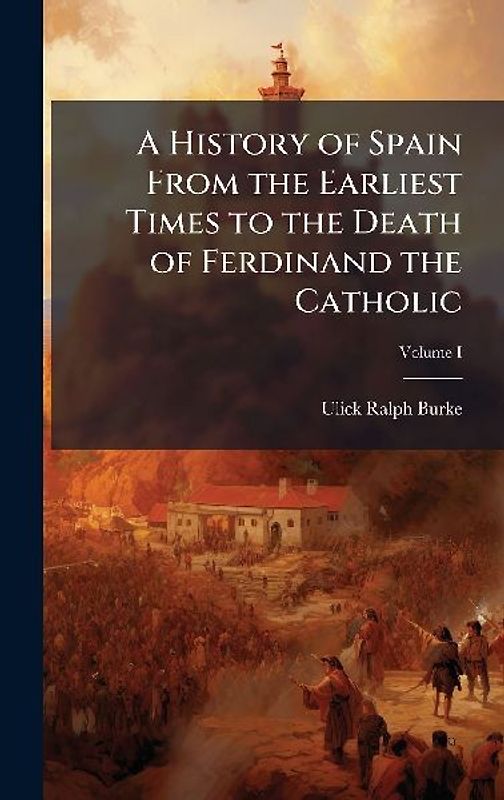 A History of Spain From the Earliest Times to the Death of Ferdinand the Catholic