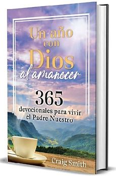Un Año Con Dios Al Amanecer: 365 Devocionales Para Vivir El Padre Nuestro / Awak E in the Dawn a 365 Day Devotional