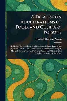 A Treatise on Adulterations of Food, and Culinary Poisons