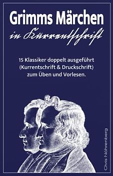 Grimms Märchen in Kurrentschrift: 15 Klassiker doppelt ausgeführt (Kurrentschrift und Druckschrift) zum Üben und Vorlesen. (Deutsche Kurrentschrift erfolgreich lesen und schreiben lernen.)