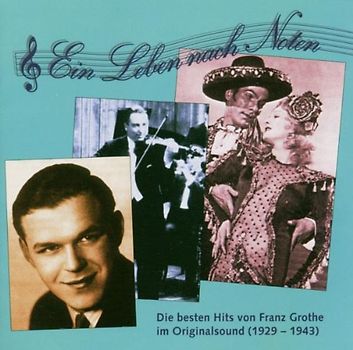 Franz Grothe - Ein Leben Nach Noten