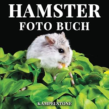 Hamster Foto Buch: 100 süße Bilder dieser kleinen Haustiere - Perfektes Geschenk- oder Kaffeetischbuch