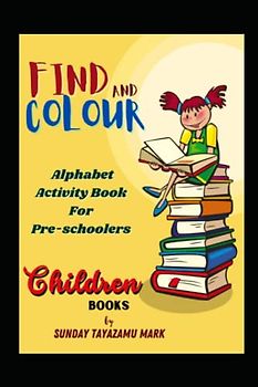 FIND and COLOUR: Alphabet Activity Book For Pre-schoolers