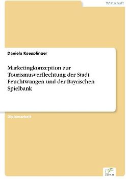 Marketingkonzeption zur Tourismusverflechtung der Stadt Feuchtwangen und der Bayrischen Spielbank