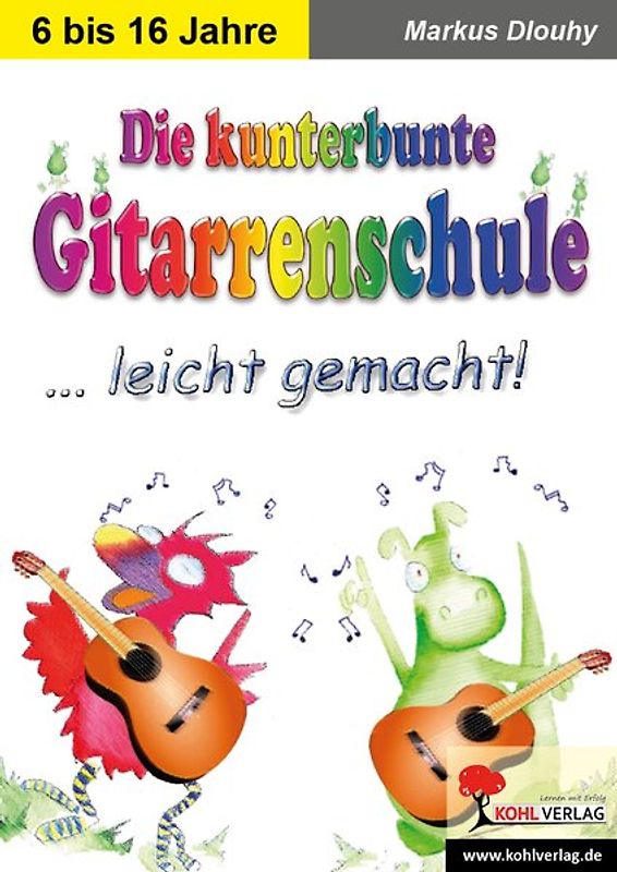 Die kunterbunte Gitarrenschule leicht gemacht!