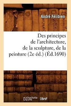 Des Principes de l'Architecture, de la Sculpture, de la Peinture (2e Éd.) (Éd.1690)