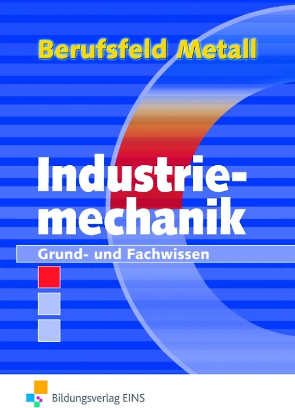 Berufsfeld Metall / Berufsfeld Metall - Industriemechanik. Industriemechanik / Grund- und Fachwissen: Schülerband