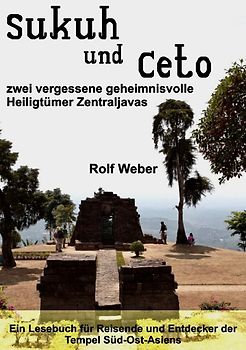Sukuh und Ceto zwei vergessene geheimnisvolle Heiligtümer Zentraljavas