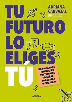 Tu Futuro Lo Eliges Tú Una Guía Para Empezar a Diseñar Tu Vida Profesional / You Choose Your Own Future