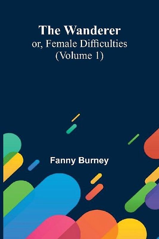 The Wanderer; or, Female Difficulties (Volume 1)