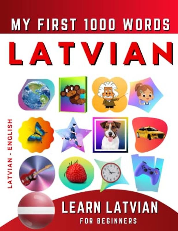 Learn Latvian for Beginners, My First 1000 Words: Bilingual Latvian - English Language Learning Book for Kids & Adults