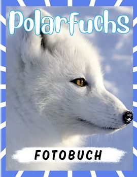 Polarfuchs Fotobuch: Schneefuchs Bilderbuch für Frauen, Männer zum Knebeln Geschenke, Urlaub jeder Gelegenheit | Mit 40 Abbildungen Seiten zur Entspannung